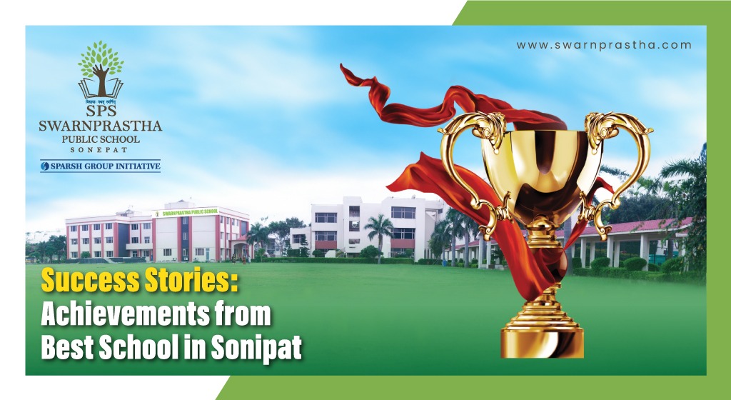 Success Stories: Achievements from Best School in Sonipat